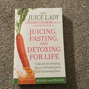 Juicing fasting and detoxing for life by Cherie Calbom